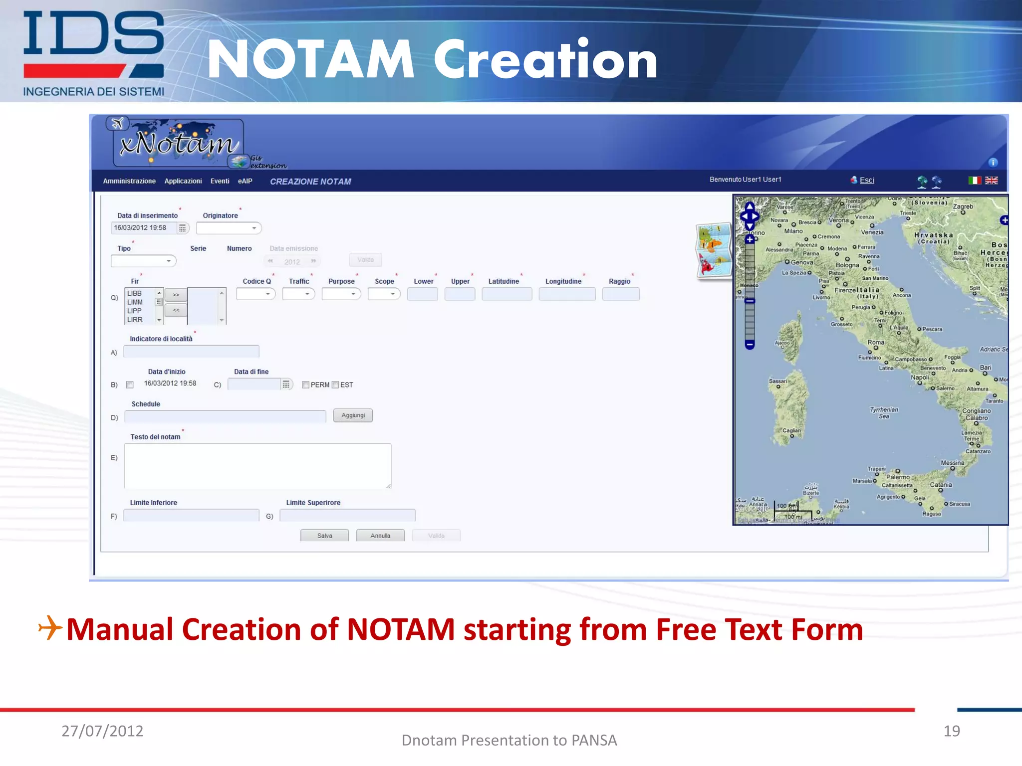 NOTAM Creation




Manual Creation of NOTAM starting from Free Text Form

 27/07/2012                                              19
                       Dnotam Presentation to PANSA
 