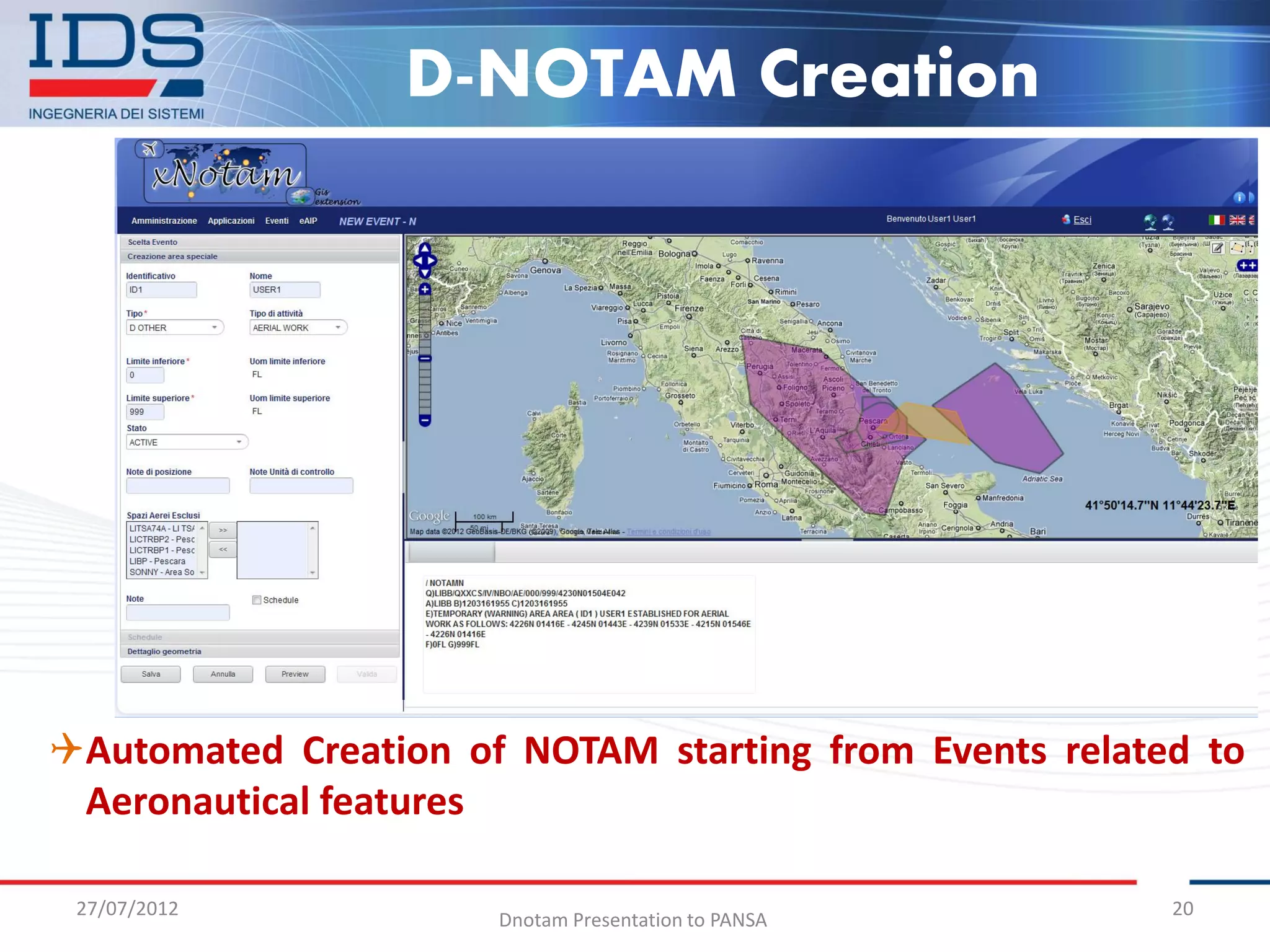D-NOTAM Creation




Automated Creation of NOTAM starting from Events related to
 Aeronautical features

 27/07/2012                                             20
                      Dnotam Presentation to PANSA
 