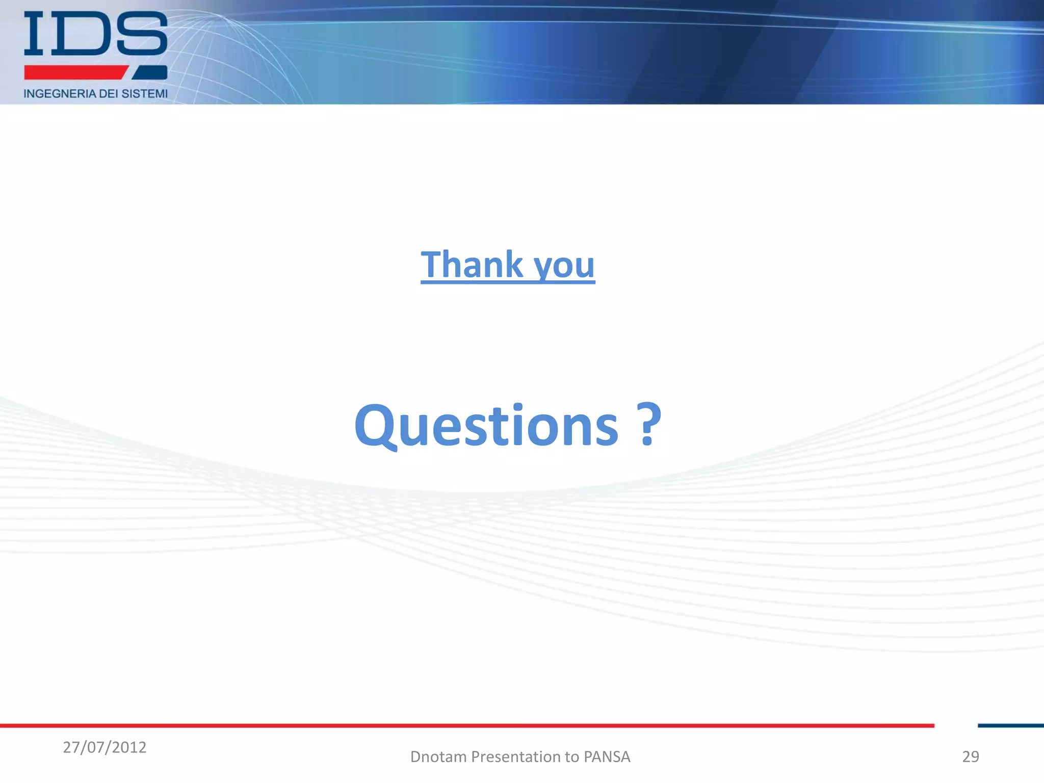 Thank you



             Questions ?



27/07/2012
               Dnotam Presentation to PANSA   29
 