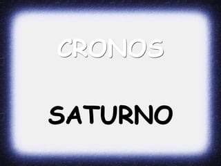 CRONOS
SATURNO
 
