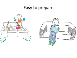 Easy	
  to	
  prepare	
  
 