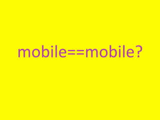 mobile==mobile?	
  
 