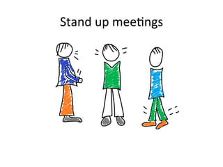Stand	
  up	
  mee1ngs	
  
 