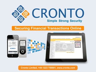 Securing Financial Transactions Online




   Cronto Limited, +44 1223 750001, www.cronto.com
 