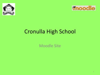 Cronulla High School

     Moodle Site




                       1
 