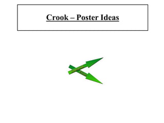 Crook – Poster Ideas
 