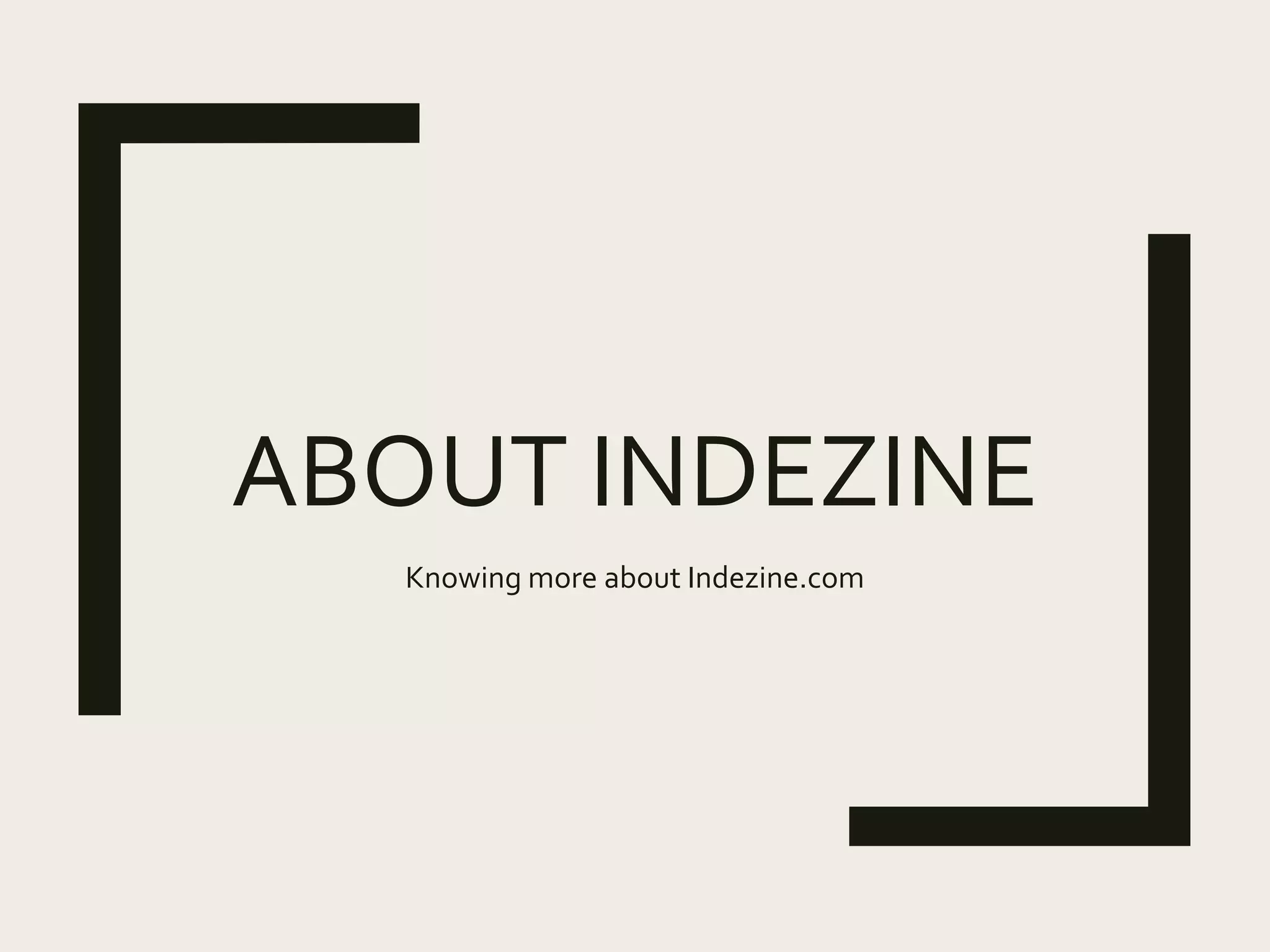 ABOUT INDEZINE
Knowing more about Indezine.com