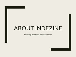 ABOUT INDEZINE
Knowing more about Indezine.com
 