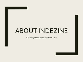 ABOUT INDEZINE
Knowing more about Indezine.com
 
