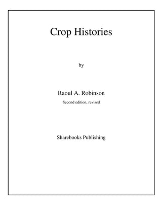 Crop Histories
by
Raoul A. Robinson
Second edition, revised
Sharebooks Publishing
 