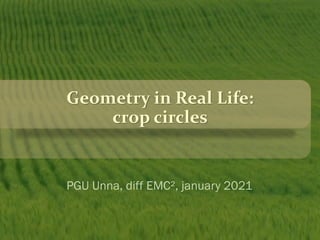 Geometry in Real Life:
crop circles
PGU Unna, diff EMC², january 2021
 