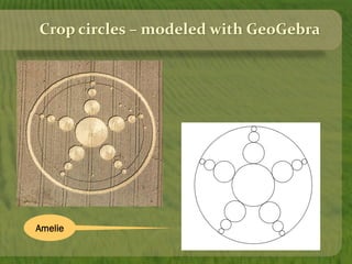 Crop circles – modeled with GeoGebra
Amelie
 