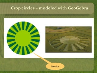 Crop circles – modeled with GeoGebra
Monika
 