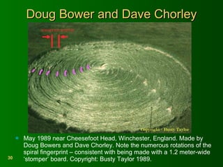 Doug Bower and Dave Chorley May 1989 near Cheesefoot Head, Winchester, England. Made by Doug Bowers and Dave Chorley. Note the numerous rotations of the spiral fingerprint – consistent with being made with a 1.2 meter-wide ‘stomper’ board. Copyright: Busty Taylor 1989.   