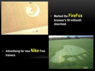 • Marked the FireFox
browser’s 50 millionth
download
• Advertising for new Nike Free
trainers
15/23
 