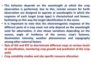 • This behavior depends on the wavelength at which the crop
observation is performed, due to this, remote sensors for Eart...