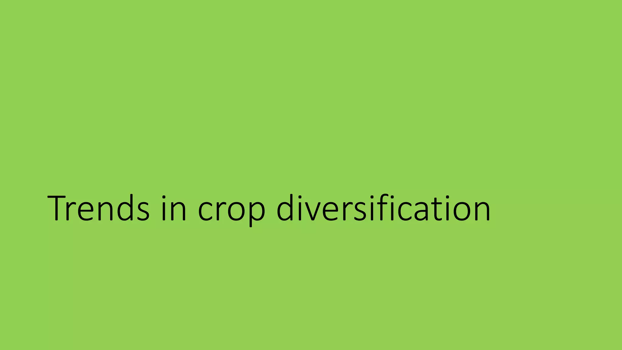 Trends in crop diversification
 