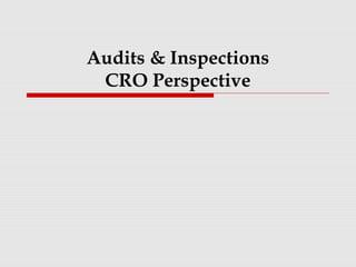 Audits & Inspections
CRO Perspective
 