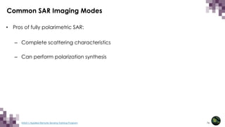 76
NASA’s Applied Remote Sensing Training Program
Common SAR Imaging Modes
• Pros of fully polarimetric SAR:
– Complete scattering characteristics
– Can perform polarization synthesis
 