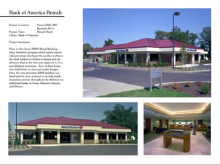 Bank of America Branch

Project Location:     Sunset Hills, MO
                      Kennett, M O
Project Type:         Branch Bank
Client: Bank of America

Project Summary:

Prior to the client’s RBSI (Retail Banking
Store Initiative) program which used a nation-
wide prototype developed by another architect,
the bank looked to Oculus to design and im-
plement what at the time was supposed to be a
new Midwest prototype. Two of these banks
were built both on time and under budget.
Once the new prototype RBSI building was
developed we were retained to provide imple-
mentation services throughout the Midwest for
additional banks in Texas, Missouri, Kansas,
and Illinois.
 