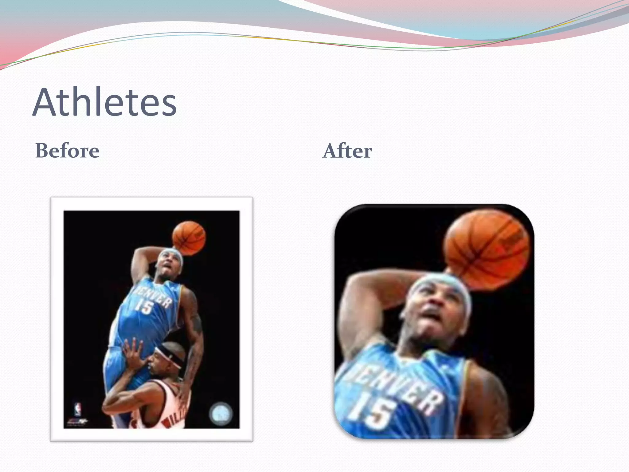 Athletes
Before After