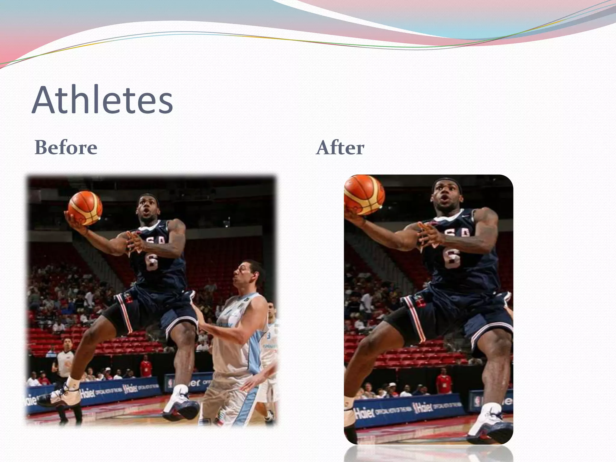 Athletes
Before After