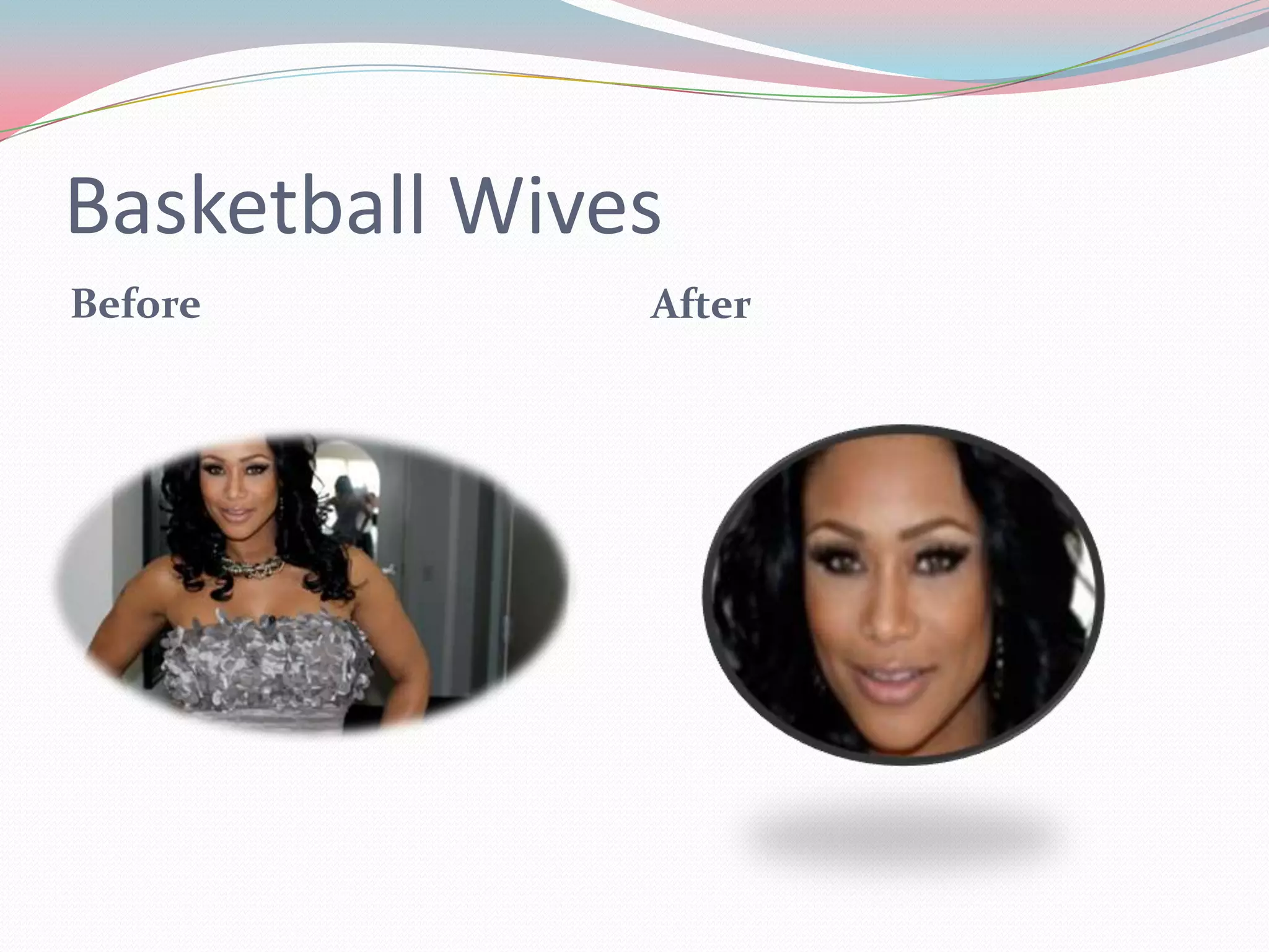 Basketball Wives
Before After