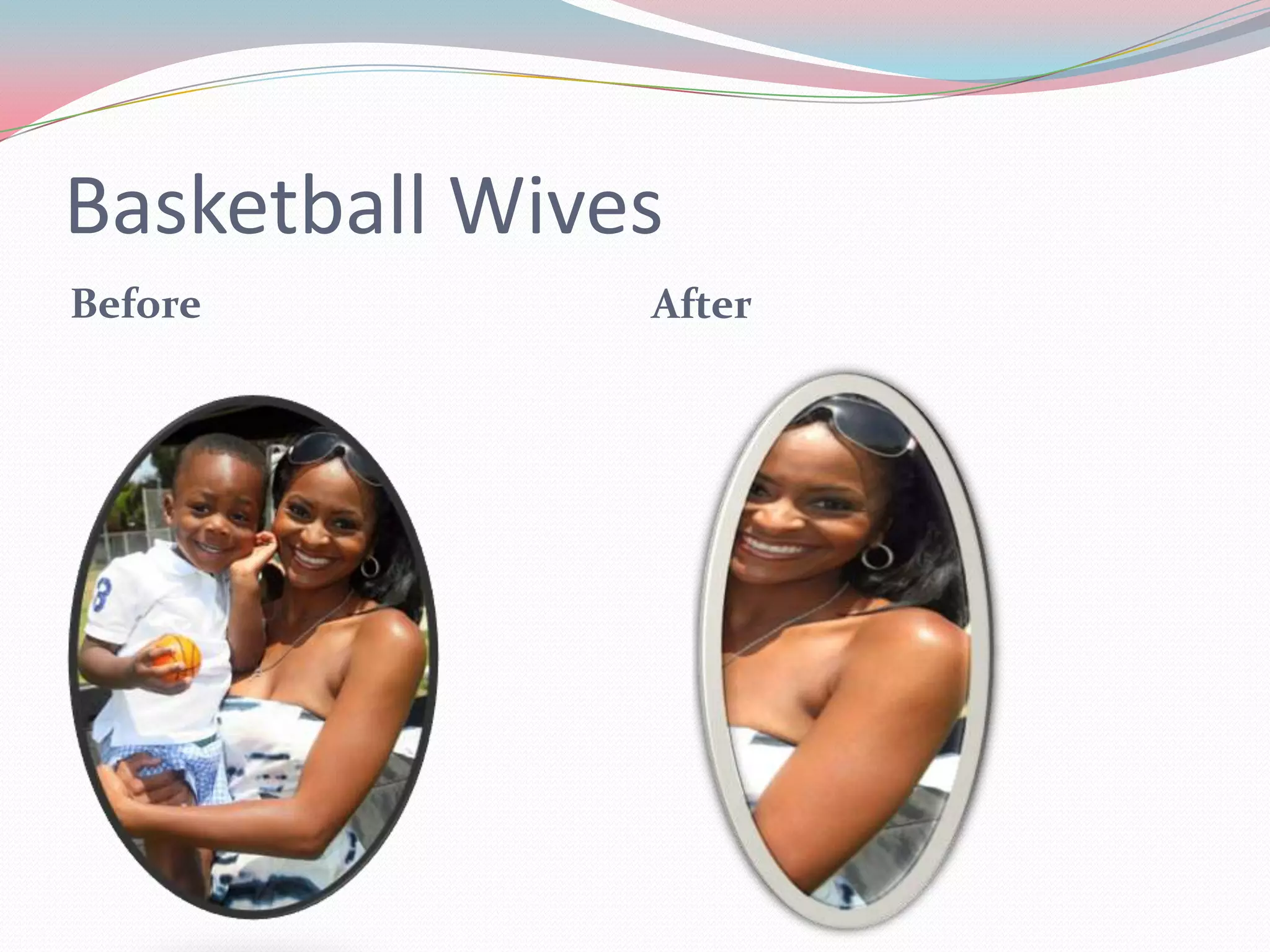 Basketball Wives
Before After
