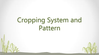 Cropping System and
Pattern
 