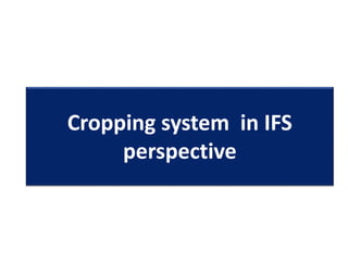 Cropping system in IFS
perspective
 