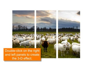 1




Double-click on the right
and left panels to create
     the 3-D effect.
 