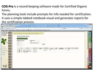 COG-Pro is a record keeping software made for Certified Organic
Farms.
The planning tools include prompts for info needed ...