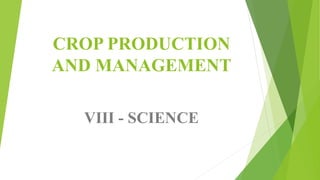CROP PRODUCTION
AND MANAGEMENT
VIII - SCIENCE
 