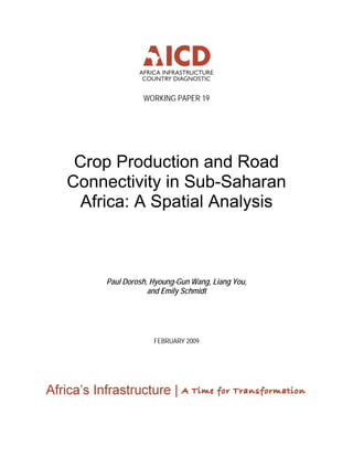 WORKING PAPER 19
Crop Production and Road
Connectivity in Sub-Saharan
Africa: A Spatial Analysis
Paul Dorosh, Hyoung-Gun Wang, Liang You,
and Emily Schmidt
FEBRUARY 2009
 