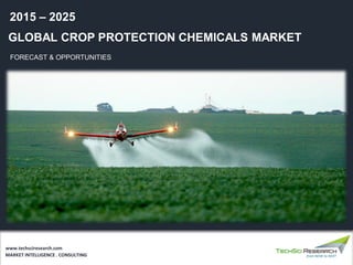 GLOBAL CROP PROTECTION CHEMICALS MARKET
FORECAST & OPPORTUNITIES
2015 – 2025
MARKET INTELLIGENCE . CONSULTING
www.techsciresearch.com
 