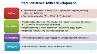 State Initiatives: Millet development
• Odisha Millet Mission (OMM):2018, tag line farm to plate, reviving
millets in 15 d...