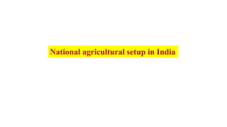 National agricultural setup in India
 