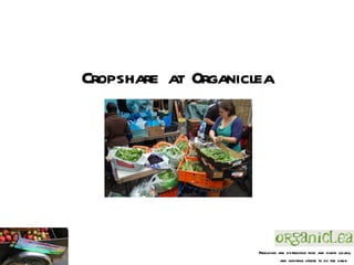 Cropshare at Organiclea




                     Producing and distributing food and plants locally,
                                and inspiring others to do the same.
 
