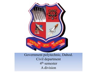Government polytechnic, Dahod.
Civil department
4th semester
A division
 