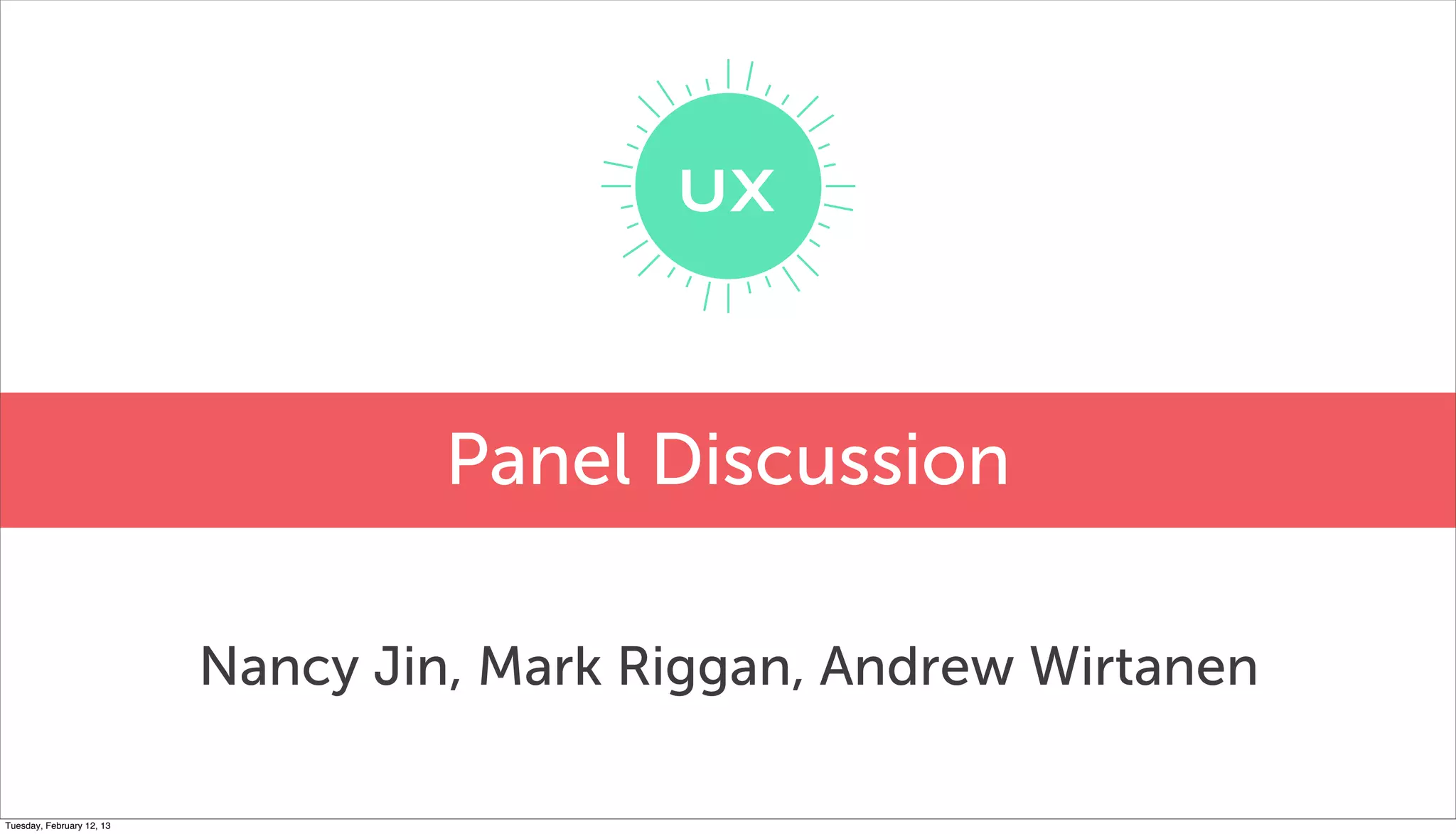 Panel Discussion

                           Nancy Jin, Mark Riggan, Andrew Wirtanen

Tuesday, February 12, 13
 