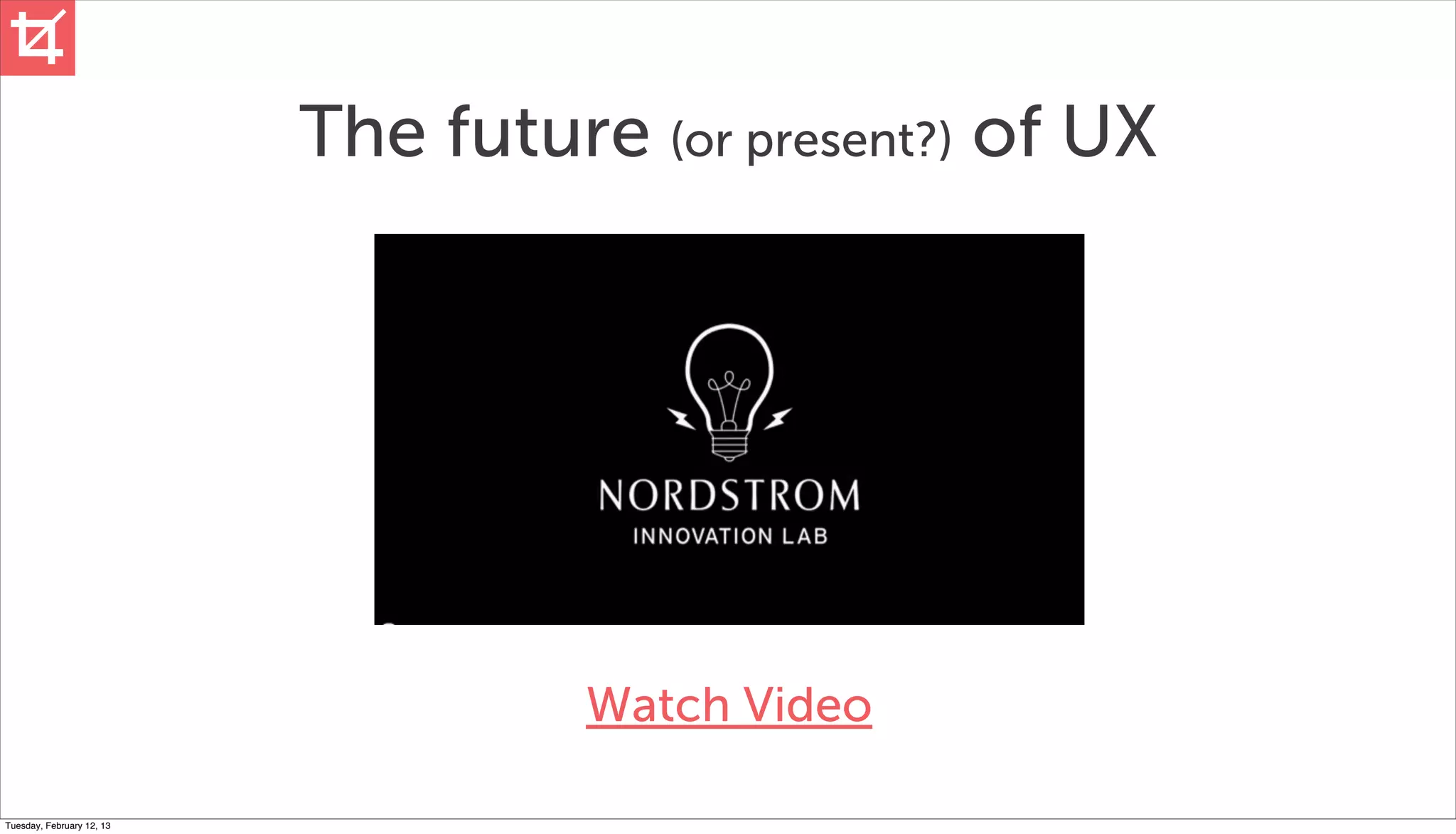 The future (or present?) of UX




                                     Watch Video

Tuesday, February 12, 13
 
