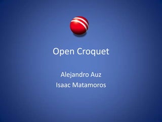 Open Croquet Alejandro Auz Isaac Matamoros 
