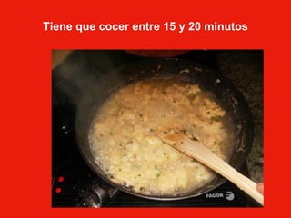 Tiene que cocer entre 15 y 20 minutos