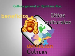 Cultura general en Quintana Roo.
 