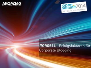 #CROS14 - Erfolgsfaktoren für
Corporate Blogging
 