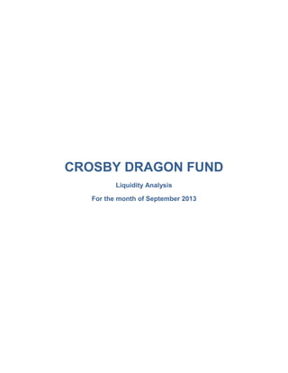 CROSBY DRAGON FUND
Liquidity Analysis
For the month of September 2013

 