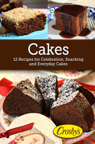 Cakes
12 Recipes for Celebration, Snacking
and Everyday Cakes
 