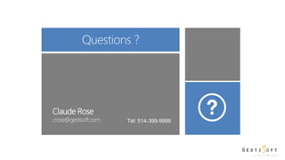 Questions ?
Claude Rose
crose@gestisoft.com Tél: 514-399-9999
 