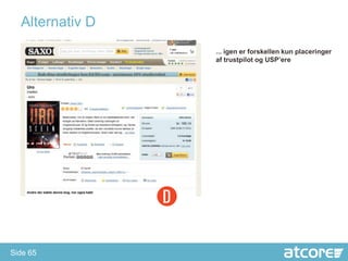 Alternativ D
                 ... igen er forskellen kun placeringer
                 af trustpilot og USP’ere




Side 65
 