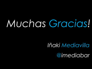 Muchas Gracias!
       Iñaki Mediavilla
          @imediabar
 
